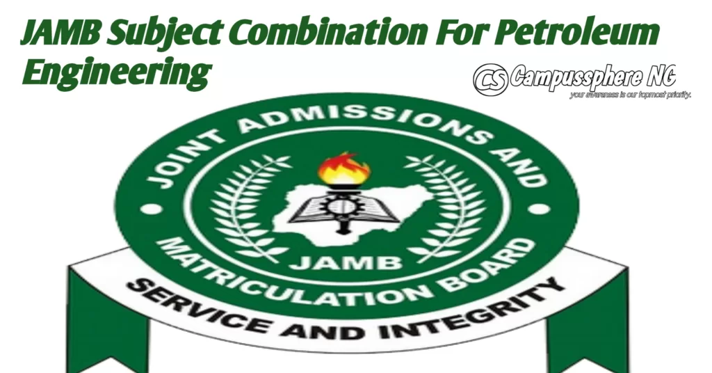 JAMB Subject Combination For Petroleum Engineering 2025/2026 JAMB Subject Combination For Petroleum Engineering