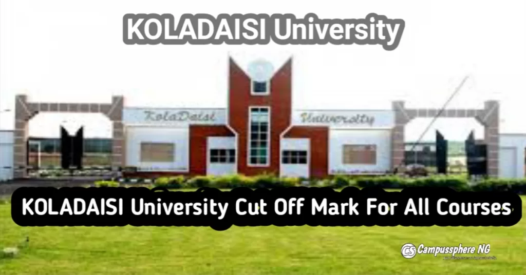KOLADAISI University Cut Off Mark For All Courses 2024/2025 KOLADAISI University Cut Off Mark